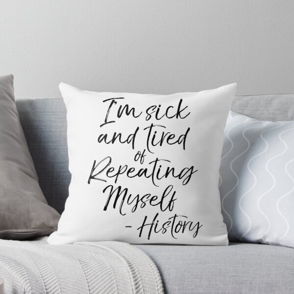 Item preview, I'm Sick and Tired of Repeating Myself - History Funny History Joke designed and sold by TNDesignStudio.