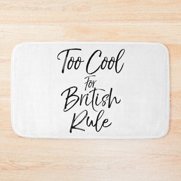 Item preview, Too Cool for British Rule Funny Funny History Joke designed and sold by TNDesignStudio.
