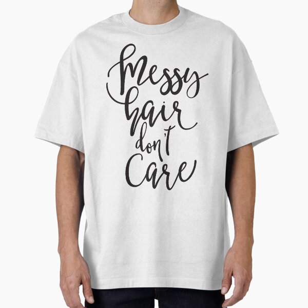 Messy Hair Don't Care