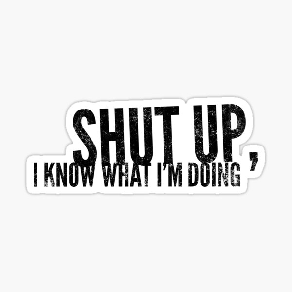I Know What I'm Doing Sticker