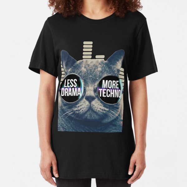 Less Drama More Techno Tshirt Techno Beats Sunglasses Cat Slim Fit T-Shirt