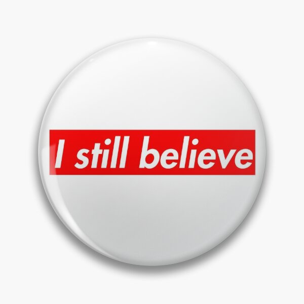 I Still Believe Believing Hope And Dream Motivational Movie Film Song Lyrics Quotes Pin By Happybuy1999 Redbubble