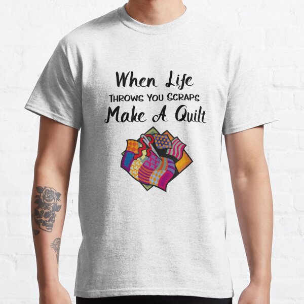 Funny Quilting Gifts - When Life Throws You Scraps Make A Quilt