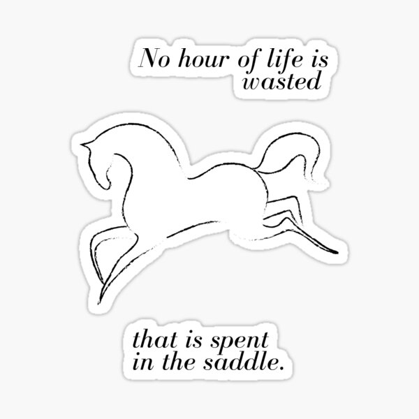 No hour of life is wasted that is spent in the saddle. Sticker