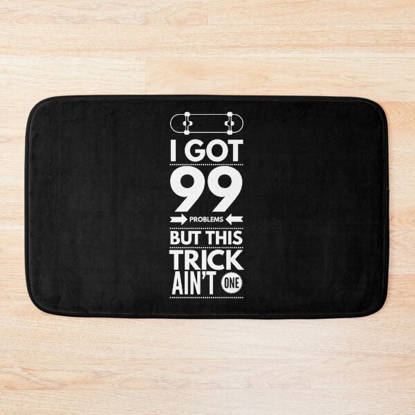 Item preview, I Got 99 Problems, This trick Ain't One designed and sold by Slicki.