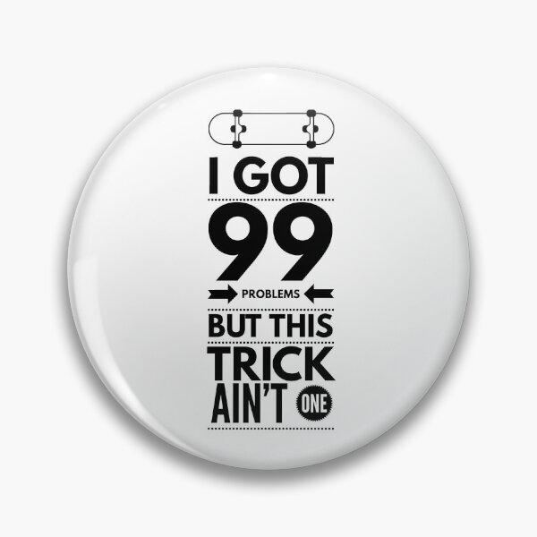 Item preview, I Got 99 Problems, This trick Ain't One - Black text designed and sold by Slicki.