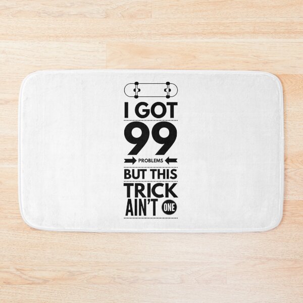 Item preview, I Got 99 Problems, This trick Ain't One - Black text designed and sold by Slicki.