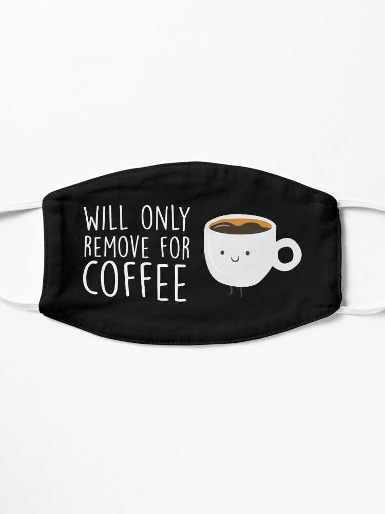 Alternate view of Will Only Remove For Coffee : Face Mask, Sarcastic Face Mask, Funny Facemask, Social Distancing, Quarantine Mask, Coffee Lover Mask Mask
