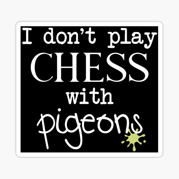 Item preview, I Don't Play Chess With Pigeons designed and sold by Curlicue Studio.