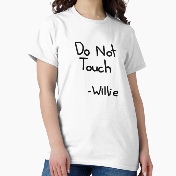 Do Not Touch Willie Classic T-Shirt