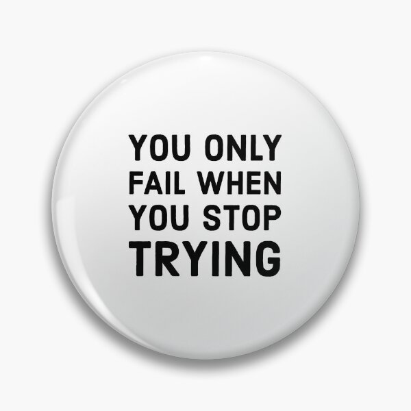 Item preview, YOU ONLY FAIL WHEN YOU STOP TRYING  designed and sold by Inspirationmotivation.
