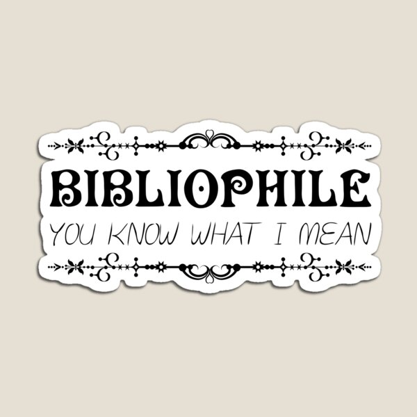 Bibliophile - You know what I mean Magnet