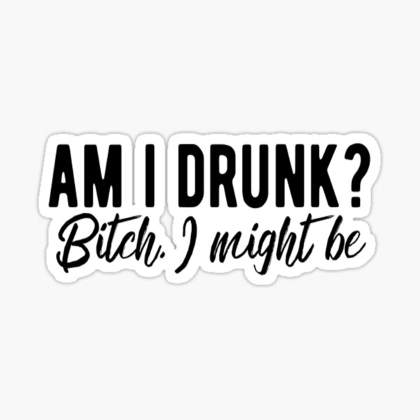 am-i-drunk-i-might-be-sticker-for-sale-by-catmonkstudios-redbubble