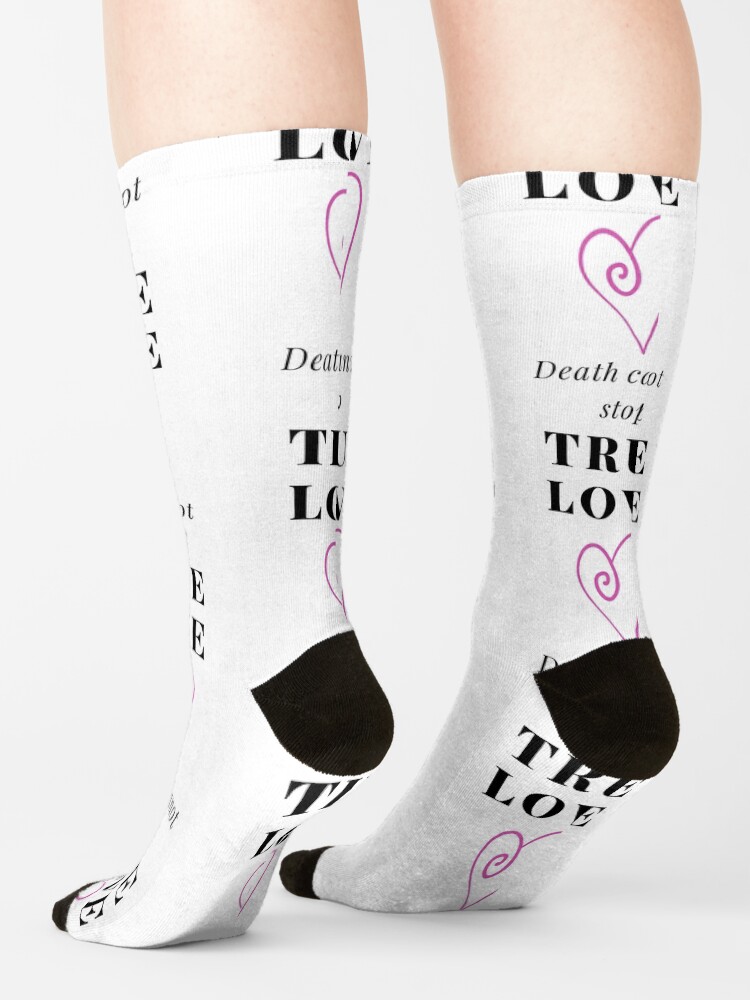 "Death cannot stop true love" Socks for Sale by saidwithwit Redbubble
