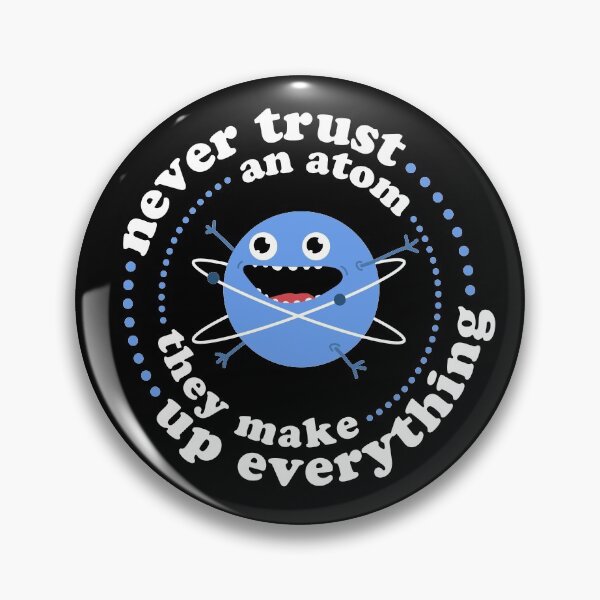 Item preview, Never Trust An Atom - They Make Up Everything designed and sold by MartineMeeka.