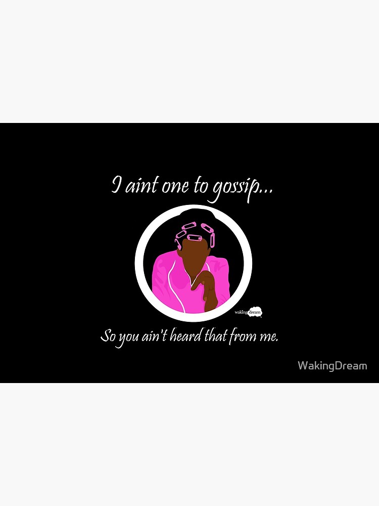 I aint one to gossip... by WakingDream