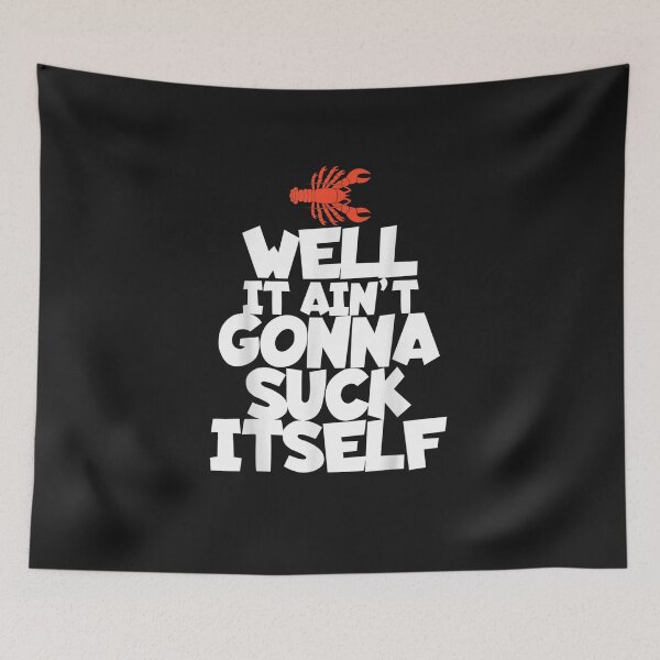 Item preview, Well It Ain't Gonna Suck Itself Funny Cajun Crawfish designed and sold by YananWu83.