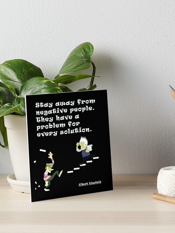 Stay Away From Negative People They Have A Problem For Every Solution Art Board Print By E Dream Redbubble