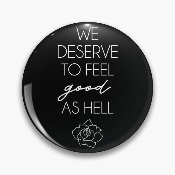 Item preview, We Deserve To Feel Good As Hell designed and sold by kjanedesigns.