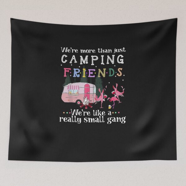 Item preview, We're More Than Just Camping Friends We're Like A Really Small Gang Flamingo designed and sold by YananWu83.
