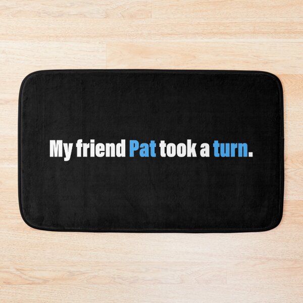 Item preview, My Friend Pat Took A Turn designed and sold by MartineMeeka.