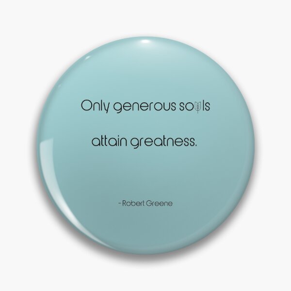 Item preview, Only generous souls attain greatness. - Robert Greene designed and sold by EnlightParis.