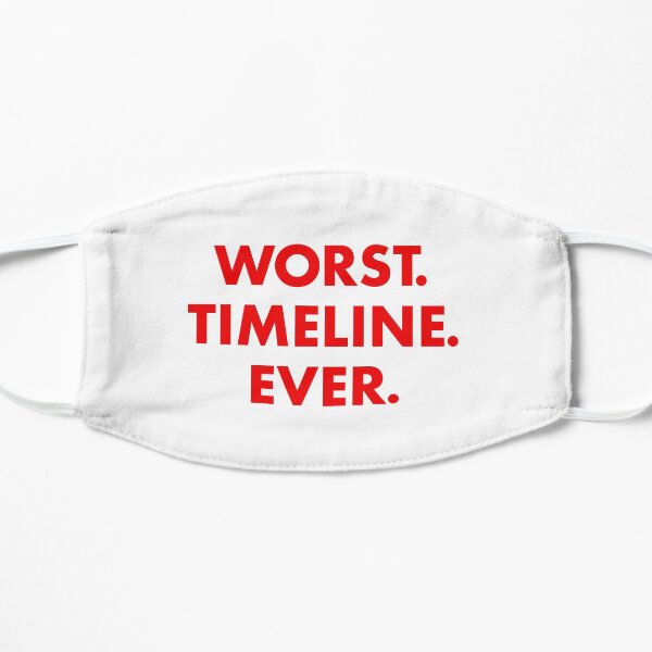 Worst. Timeline. Ever Flat Mask