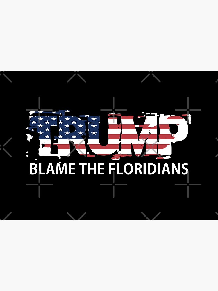 Trump Blame The Floridians by Mbranco