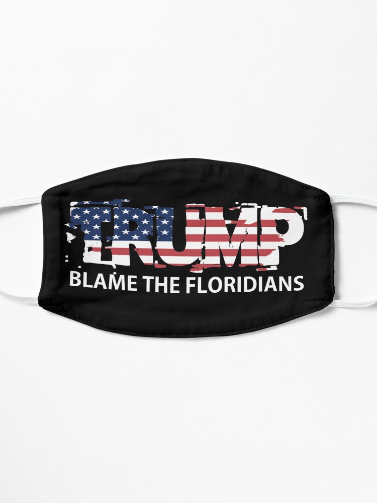 Alternate view of Trump Blame The Floridians Mask