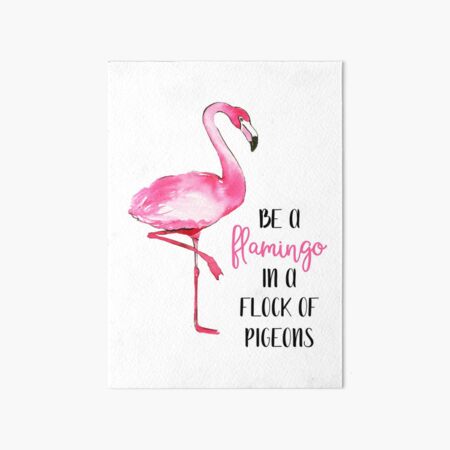 Be a Flamingo in a Flock of Pigeons Watercolor Quote Art Board Print