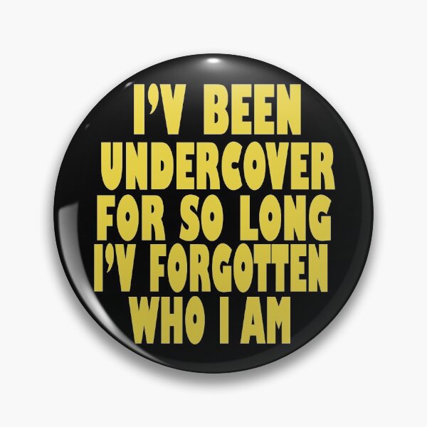 Item preview, I'v Been Undercover For So Long I'v Forgotten Who I Am designed and sold by nouvinamed.