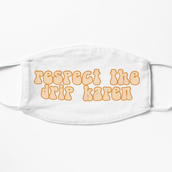 Respect The Drip Karen Mask