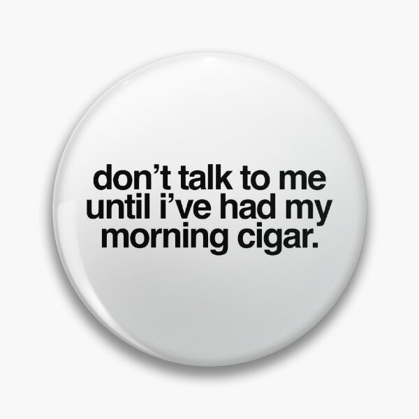 Item preview, Don't Talk To Me Until I've Had My Morning Cigar designed and sold by HalpinDesign.