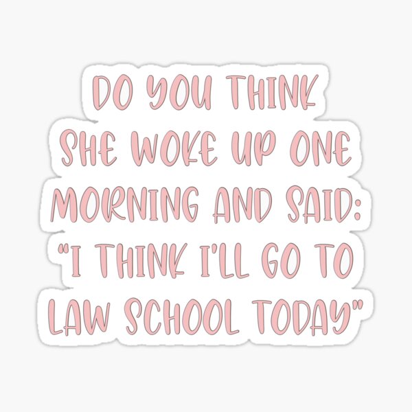 Legally Blonde "I think I'll go to law school today"  Sticker