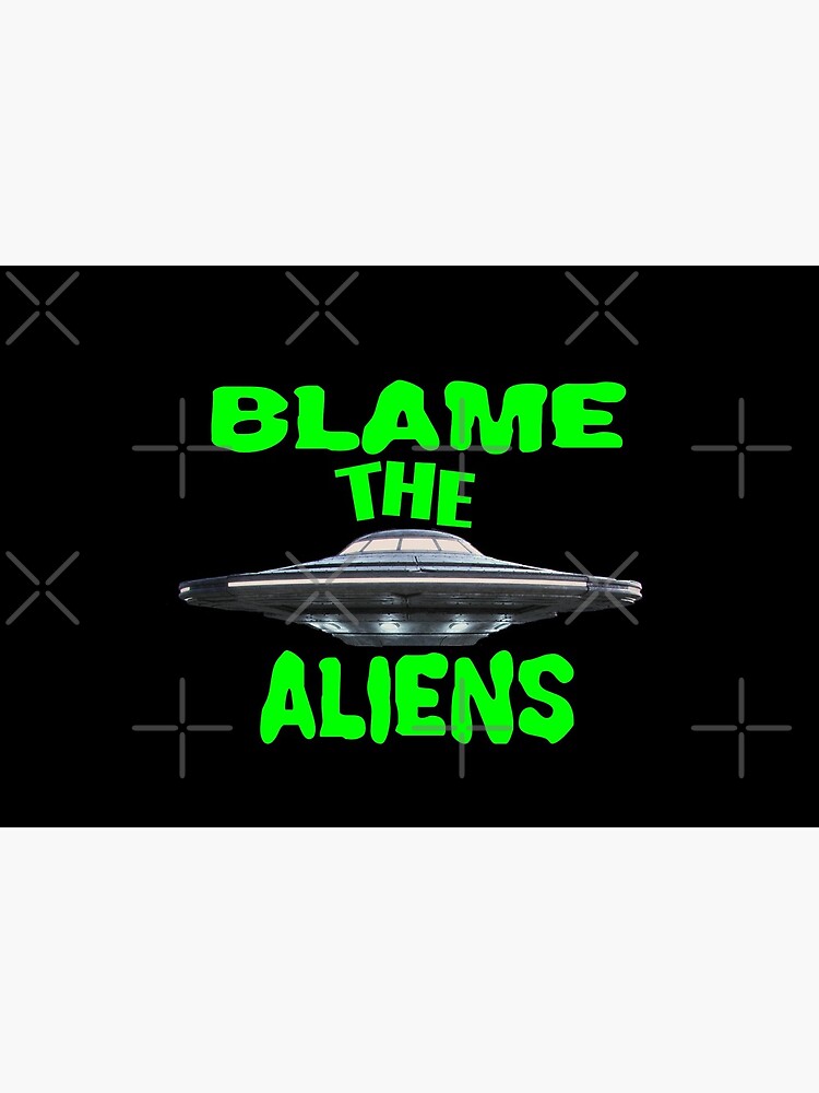 Blame The Aliens Design by Mbranco