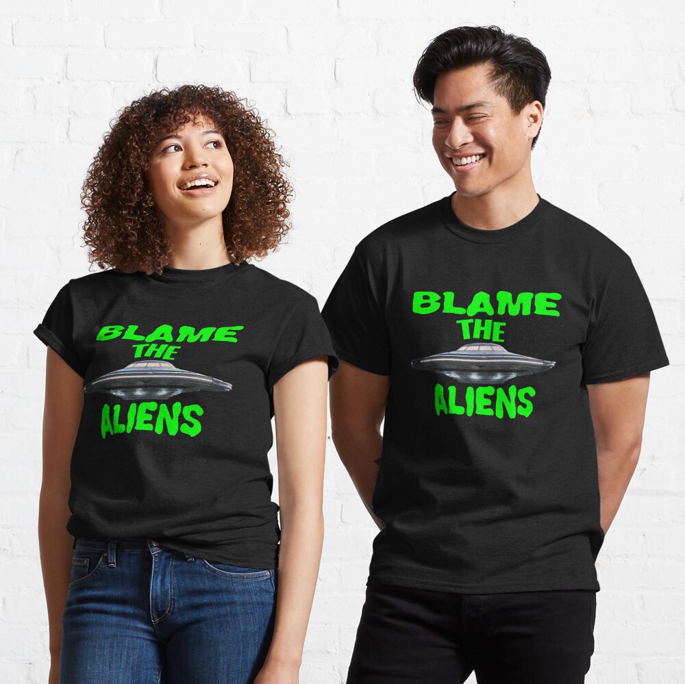 Blame The Aliens Design  Classic T-Shirt
