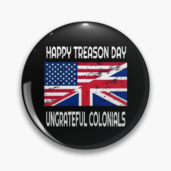 Item preview, Happy Treason Day Ungrateful Colonials  designed and sold by Mrpotts73.