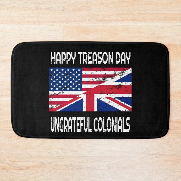 Item preview, Happy Treason Day Ungrateful Colonials  designed and sold by Mrpotts73.