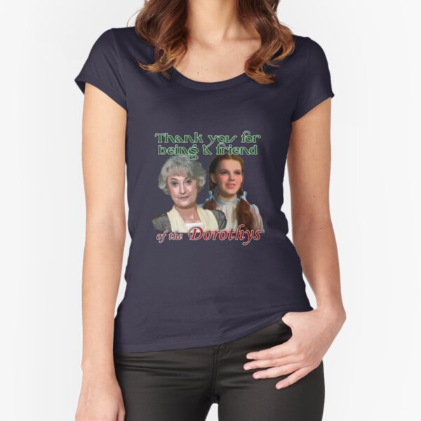 Thank you for being a friend of The Dorothys Fitted Scoop T-Shirt
