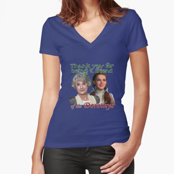Thank you for being a friend of The Dorothys Fitted V-Neck T-Shirt