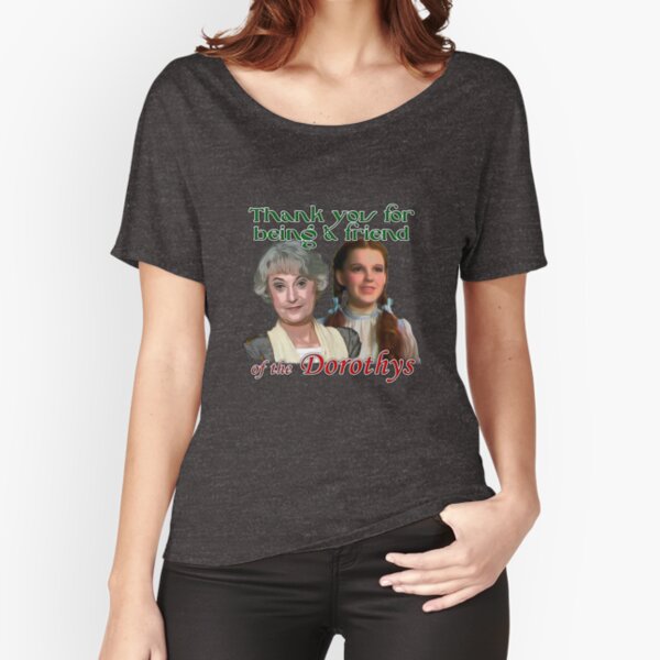 Thank you for being a friend of The Dorothys Relaxed Fit T-Shirt