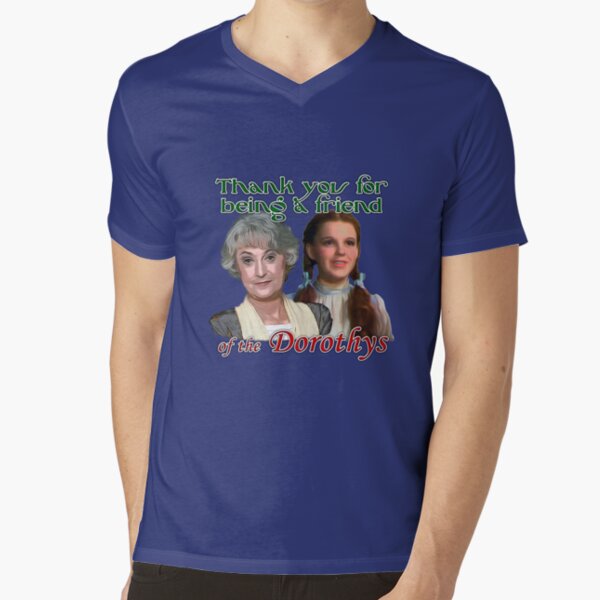 Thank you for being a friend of The Dorothys V-Neck T-Shirt