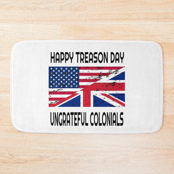 Item preview, Happy Treason Day Ungrateful Colonials  designed and sold by Mrpotts73.