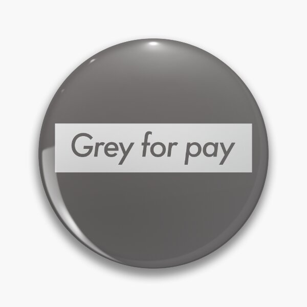 Grey for Pay Pin
