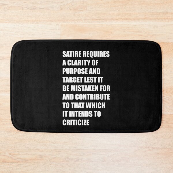 Item preview, satire requires a clarity of purpose and target lest it be mistaken for and contribute to that which it intends to criticize - white text design designed and sold by cameronbaba.