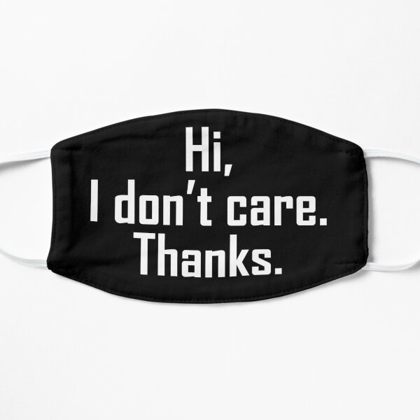 Hi, I don't care. Thanks. Flache Maske
