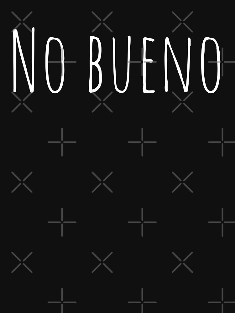 "No bueno" Tshirt by playloud Redbubble