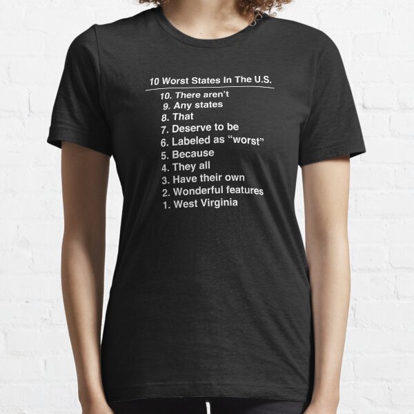 West Virginia Is The Worst State Ever Funny print Essential T-Shirt