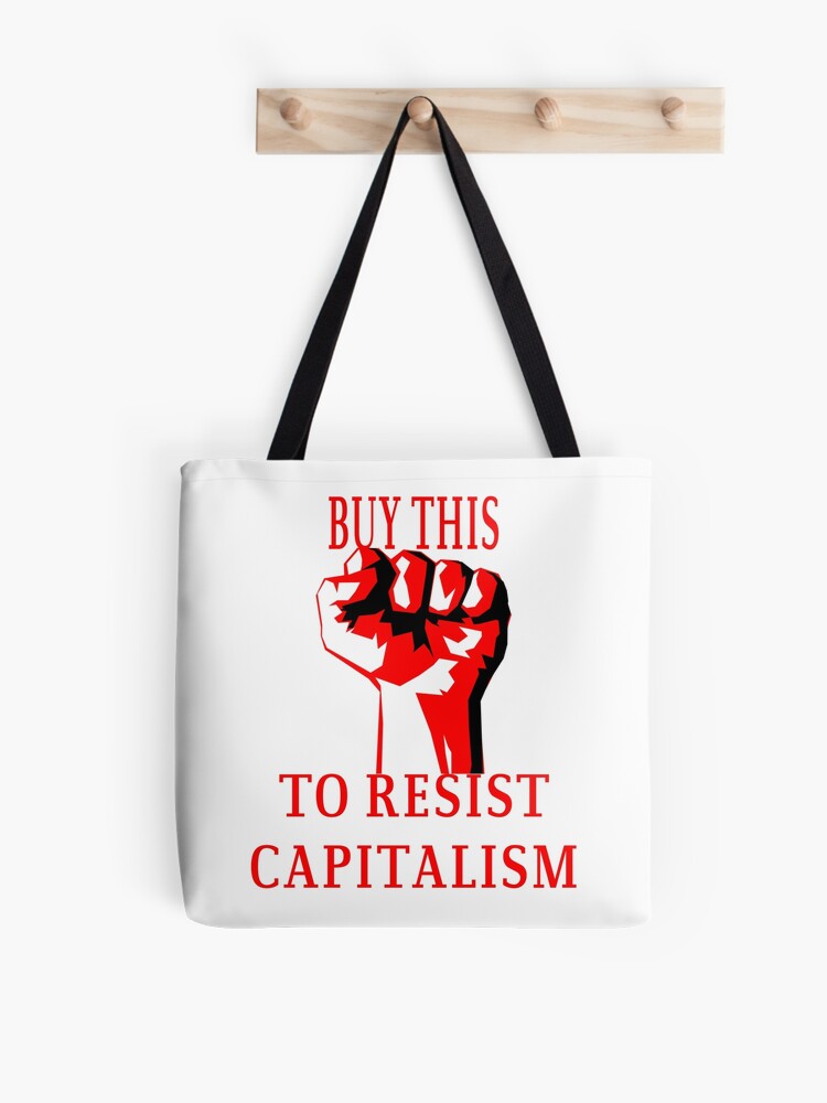 BUY THIS TO RESIST CAPITALISM Tote Bag for Sale by Ratch2929