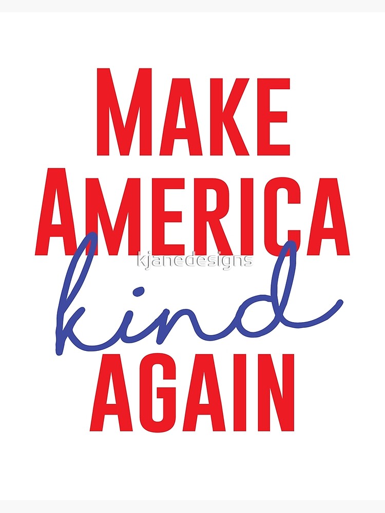 Make America Kind Again Art Board Print By Kjanedesigns Redbubble